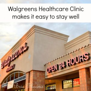 Walgreens Healthcare Clinic makes it easy to stay well with your busy schedule - Brie Brie Blooms