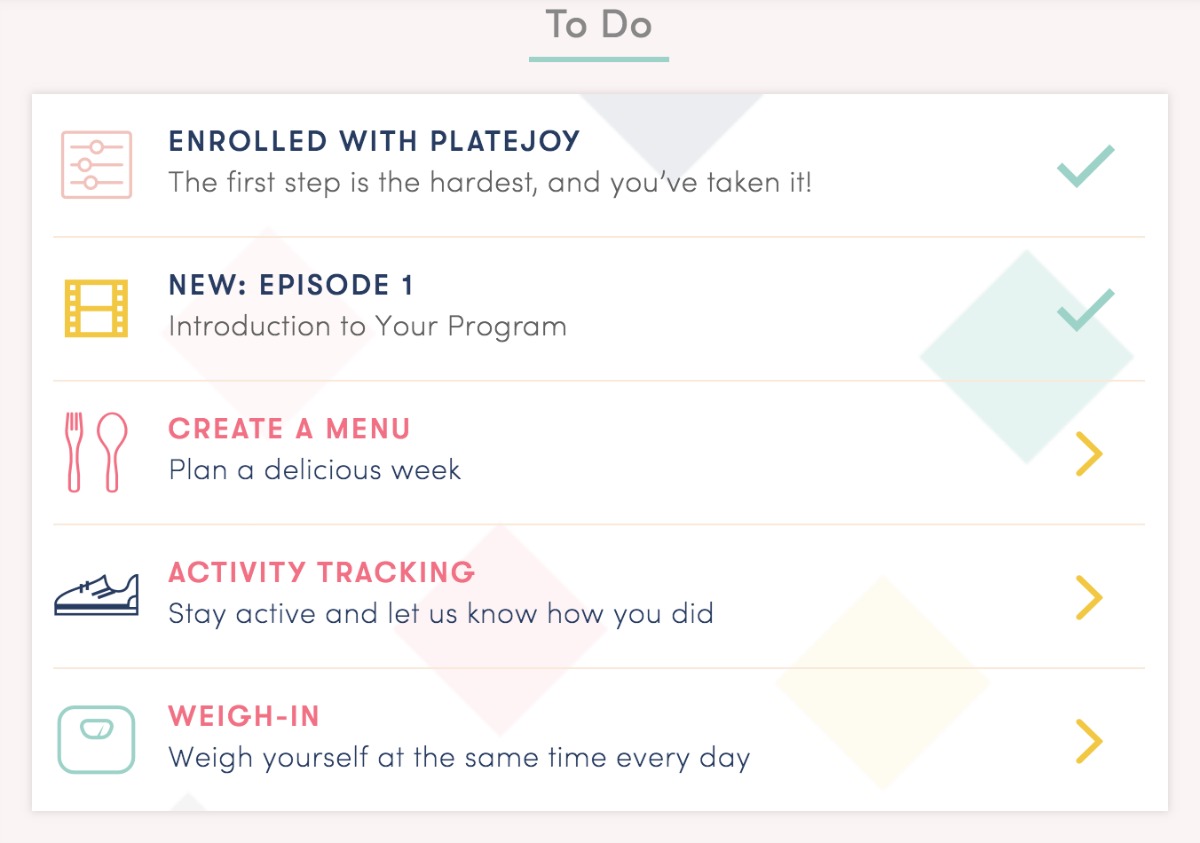 Meal planning for weight loss with PlateJoy is easy because of the quick to do list to keep you on track.